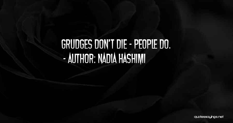 Nadia Hashimi Quotes: Grudges Don't Die - People Do.