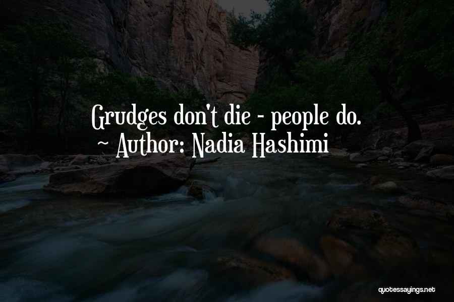 Nadia Hashimi Quotes: Grudges Don't Die - People Do.