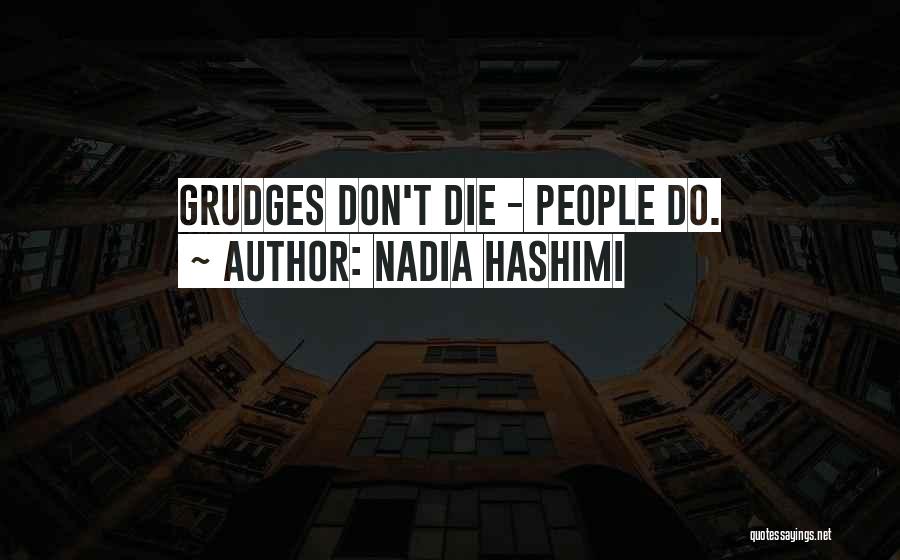 Nadia Hashimi Quotes: Grudges Don't Die - People Do.