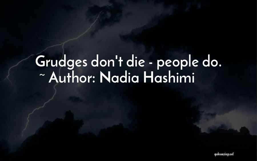 Nadia Hashimi Quotes: Grudges Don't Die - People Do.