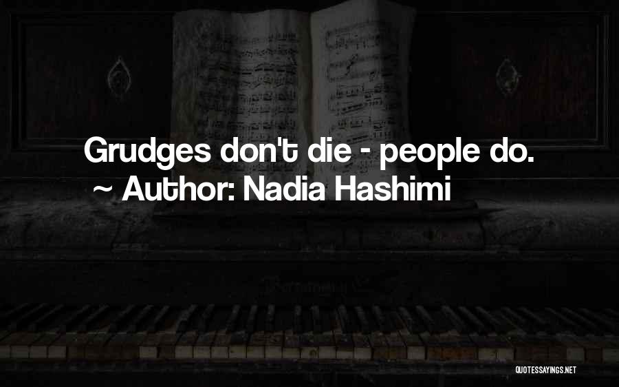 Nadia Hashimi Quotes: Grudges Don't Die - People Do.