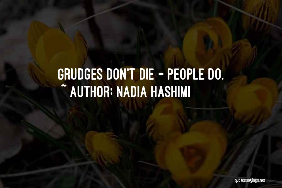Nadia Hashimi Quotes: Grudges Don't Die - People Do.
