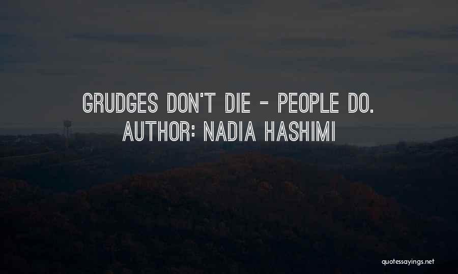 Nadia Hashimi Quotes: Grudges Don't Die - People Do.