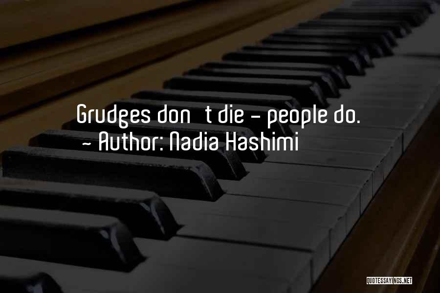 Nadia Hashimi Quotes: Grudges Don't Die - People Do.