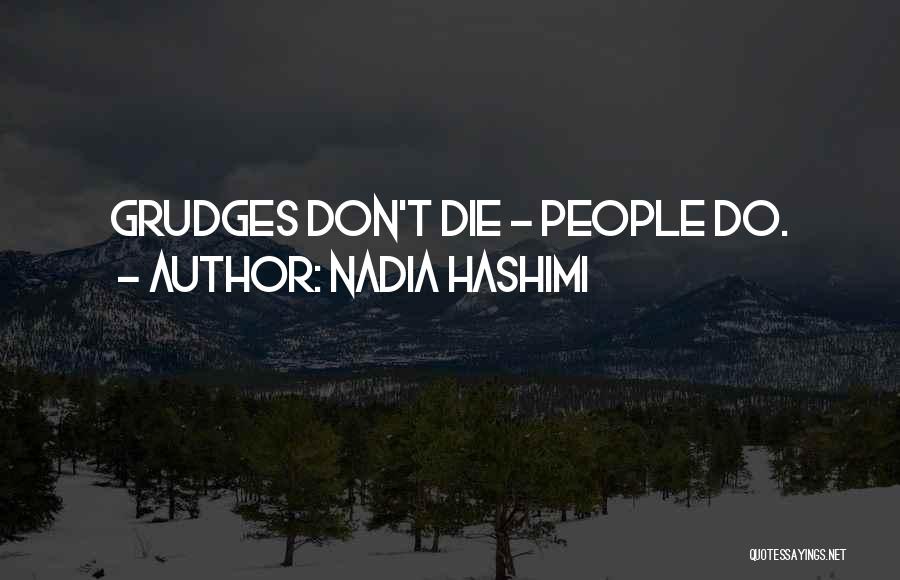 Nadia Hashimi Quotes: Grudges Don't Die - People Do.