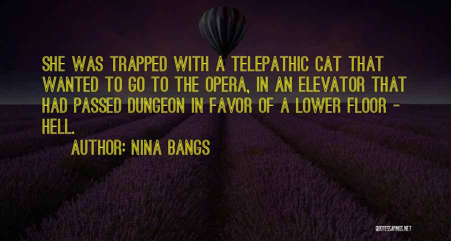 Nina Bangs Quotes: She Was Trapped With A Telepathic Cat That Wanted To Go To The Opera, In An Elevator That Had Passed