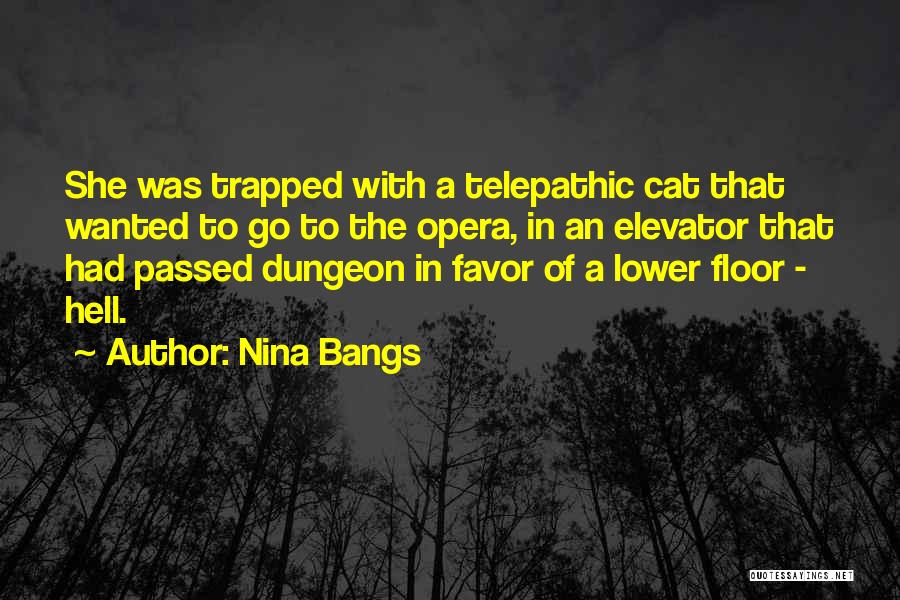 Nina Bangs Quotes: She Was Trapped With A Telepathic Cat That Wanted To Go To The Opera, In An Elevator That Had Passed