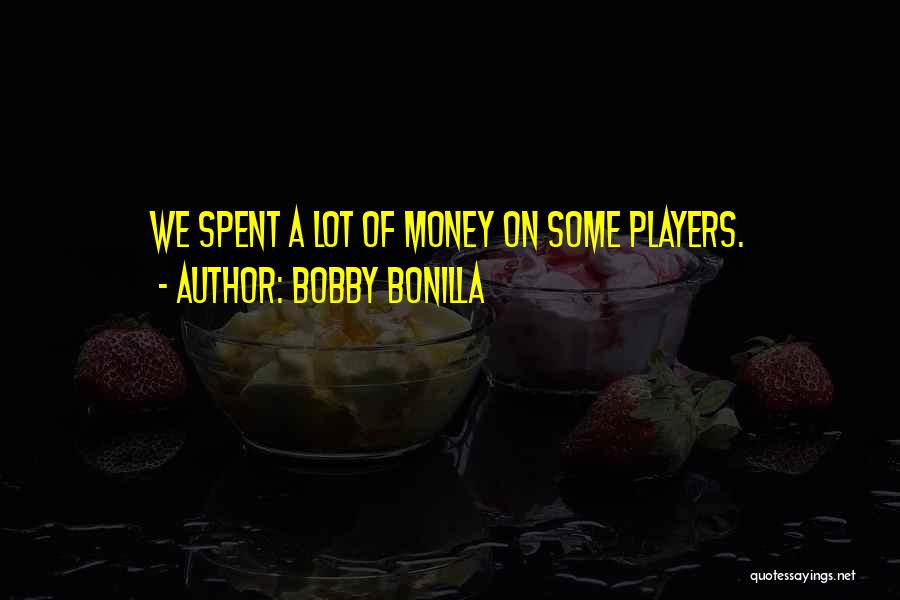 Bobby Bonilla Quotes: We Spent A Lot Of Money On Some Players.