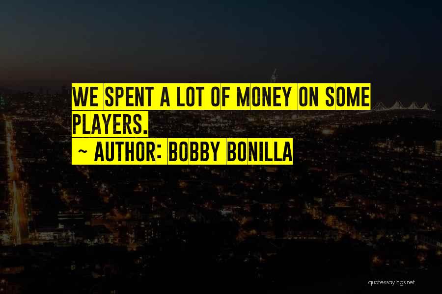 Bobby Bonilla Quotes: We Spent A Lot Of Money On Some Players.