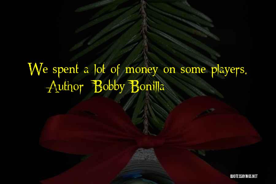 Bobby Bonilla Quotes: We Spent A Lot Of Money On Some Players.