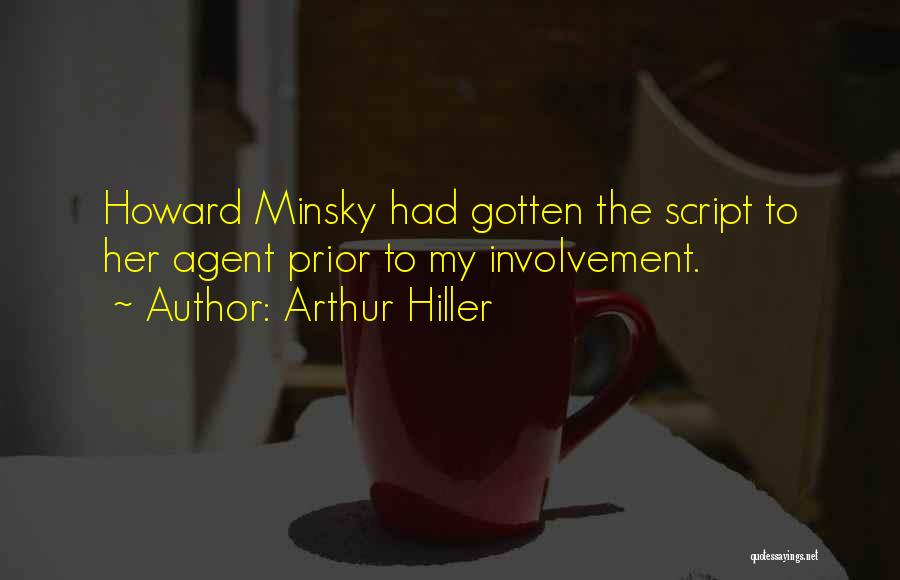 Arthur Hiller Quotes: Howard Minsky Had Gotten The Script To Her Agent Prior To My Involvement.