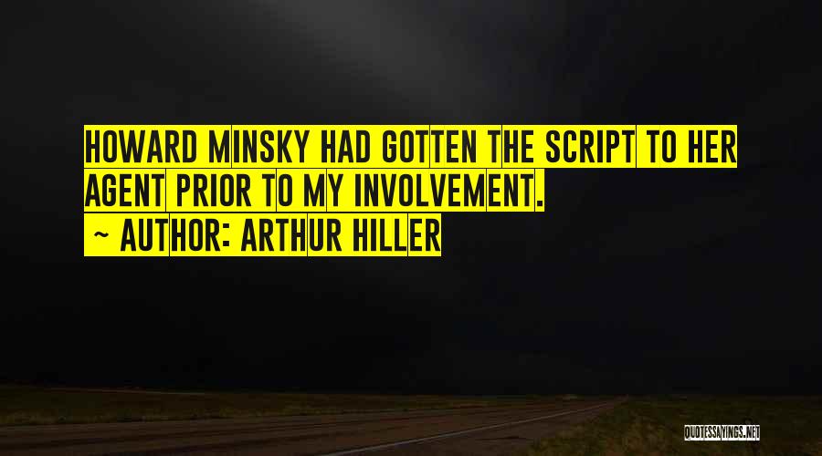 Arthur Hiller Quotes: Howard Minsky Had Gotten The Script To Her Agent Prior To My Involvement.