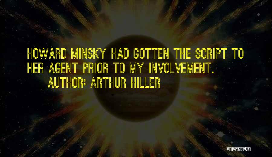 Arthur Hiller Quotes: Howard Minsky Had Gotten The Script To Her Agent Prior To My Involvement.