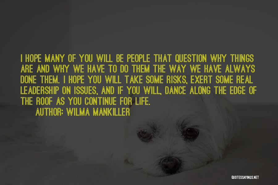 Wilma Mankiller Quotes: I Hope Many Of You Will Be People That Question Why Things Are And Why We Have To Do Them