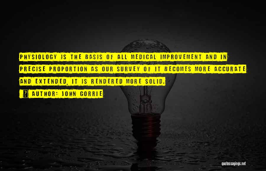 John Gorrie Quotes: Physiology Is The Basis Of All Medical Improvement And In Precise Proportion As Our Survey Of It Becomes More Accurate