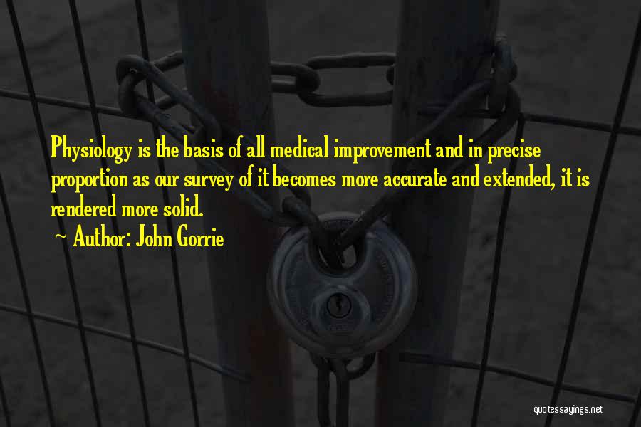 John Gorrie Quotes: Physiology Is The Basis Of All Medical Improvement And In Precise Proportion As Our Survey Of It Becomes More Accurate