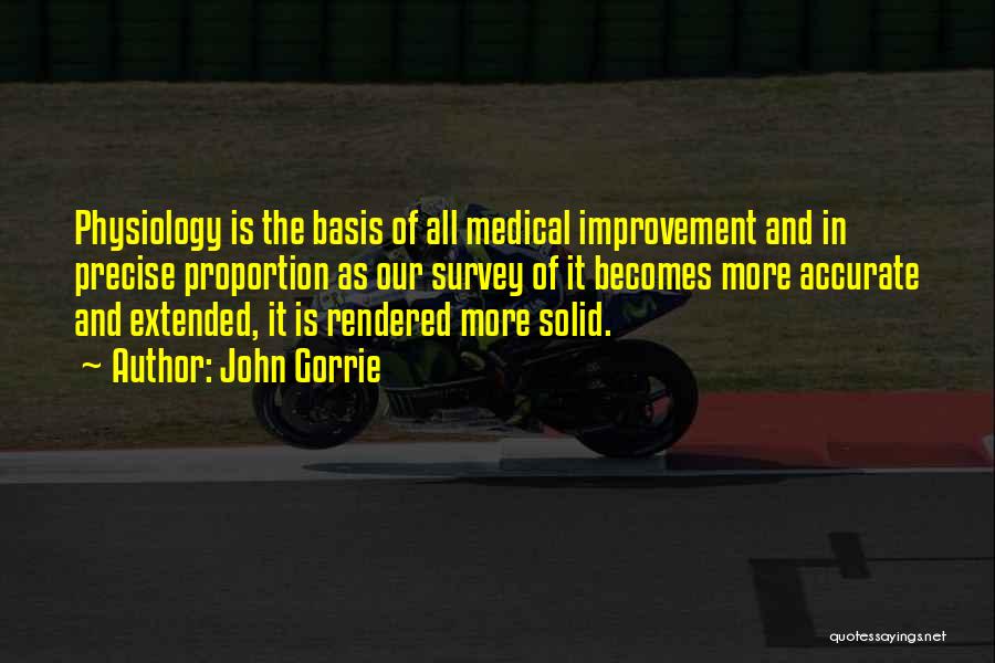 John Gorrie Quotes: Physiology Is The Basis Of All Medical Improvement And In Precise Proportion As Our Survey Of It Becomes More Accurate