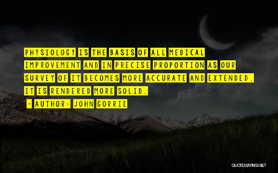 John Gorrie Quotes: Physiology Is The Basis Of All Medical Improvement And In Precise Proportion As Our Survey Of It Becomes More Accurate