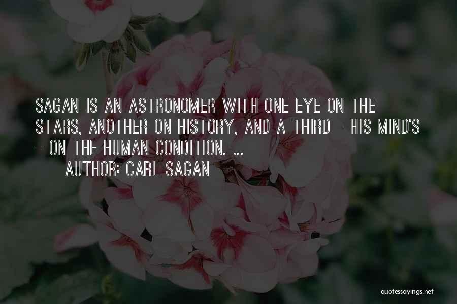 Carl Sagan Quotes: Sagan Is An Astronomer With One Eye On The Stars, Another On History, And A Third - His Mind's -