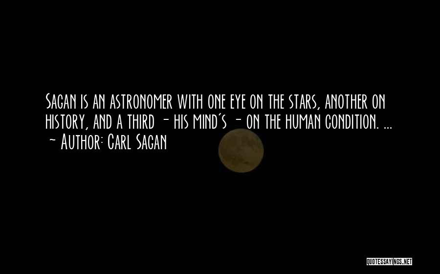 Carl Sagan Quotes: Sagan Is An Astronomer With One Eye On The Stars, Another On History, And A Third - His Mind's -