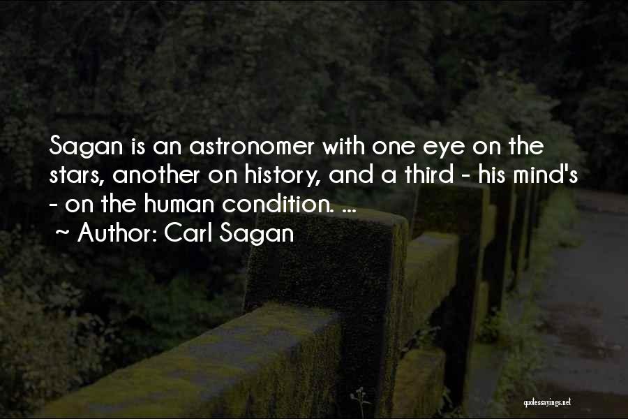 Carl Sagan Quotes: Sagan Is An Astronomer With One Eye On The Stars, Another On History, And A Third - His Mind's -