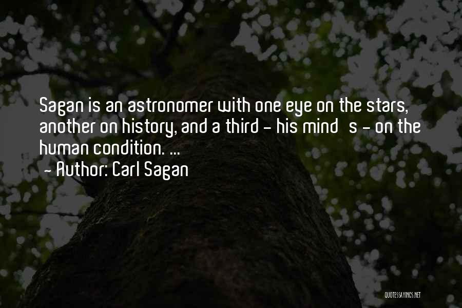 Carl Sagan Quotes: Sagan Is An Astronomer With One Eye On The Stars, Another On History, And A Third - His Mind's -