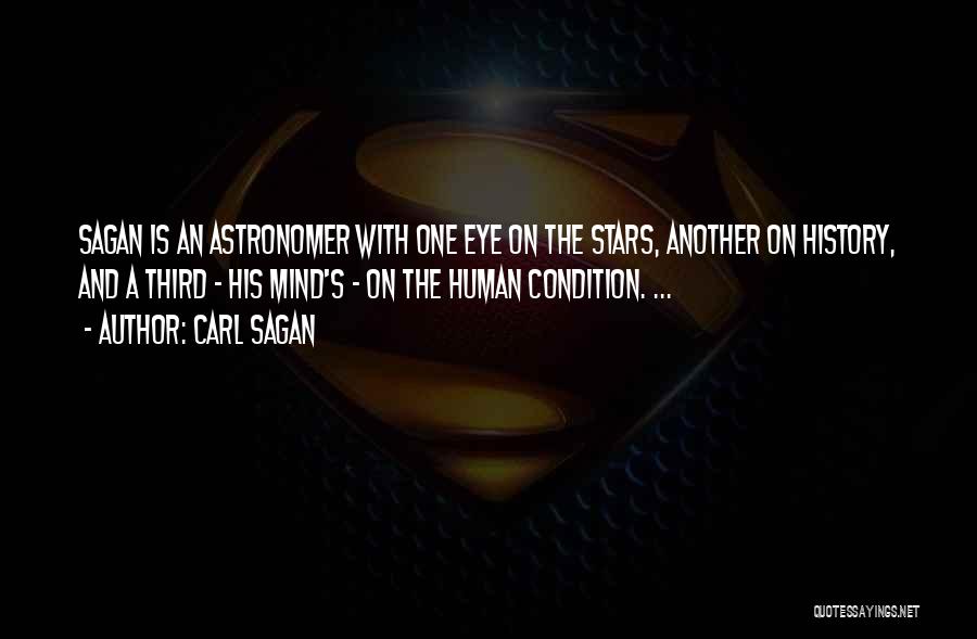 Carl Sagan Quotes: Sagan Is An Astronomer With One Eye On The Stars, Another On History, And A Third - His Mind's -