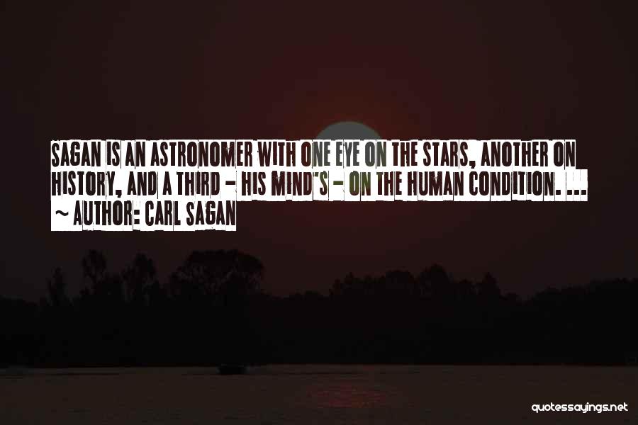 Carl Sagan Quotes: Sagan Is An Astronomer With One Eye On The Stars, Another On History, And A Third - His Mind's -