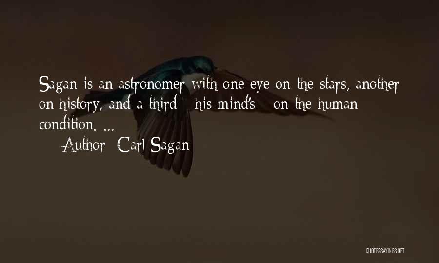 Carl Sagan Quotes: Sagan Is An Astronomer With One Eye On The Stars, Another On History, And A Third - His Mind's -