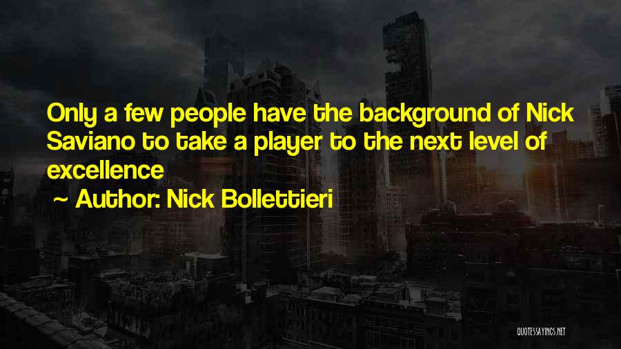 Nick Bollettieri Quotes: Only A Few People Have The Background Of Nick Saviano To Take A Player To The Next Level Of Excellence