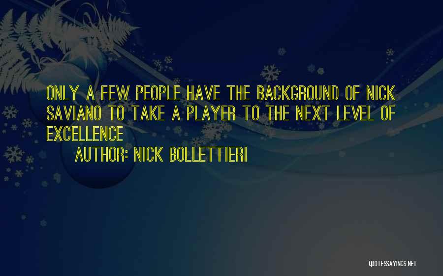 Nick Bollettieri Quotes: Only A Few People Have The Background Of Nick Saviano To Take A Player To The Next Level Of Excellence