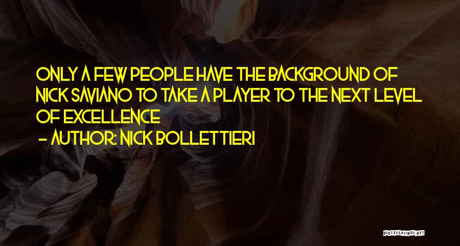 Nick Bollettieri Quotes: Only A Few People Have The Background Of Nick Saviano To Take A Player To The Next Level Of Excellence