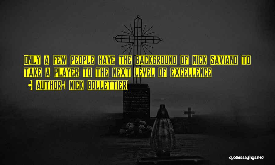 Nick Bollettieri Quotes: Only A Few People Have The Background Of Nick Saviano To Take A Player To The Next Level Of Excellence