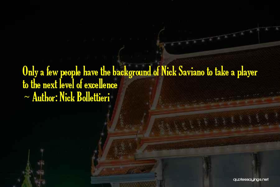 Nick Bollettieri Quotes: Only A Few People Have The Background Of Nick Saviano To Take A Player To The Next Level Of Excellence