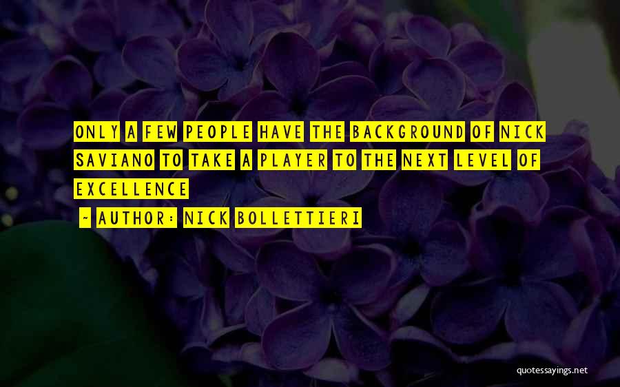 Nick Bollettieri Quotes: Only A Few People Have The Background Of Nick Saviano To Take A Player To The Next Level Of Excellence