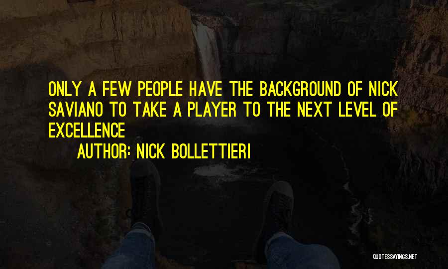 Nick Bollettieri Quotes: Only A Few People Have The Background Of Nick Saviano To Take A Player To The Next Level Of Excellence