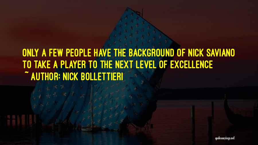 Nick Bollettieri Quotes: Only A Few People Have The Background Of Nick Saviano To Take A Player To The Next Level Of Excellence