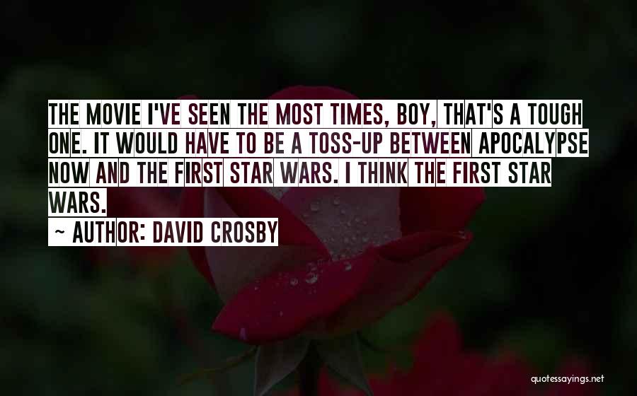 David Crosby Quotes: The Movie I've Seen The Most Times, Boy, That's A Tough One. It Would Have To Be A Toss-up Between