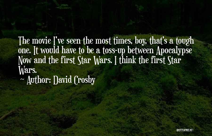 David Crosby Quotes: The Movie I've Seen The Most Times, Boy, That's A Tough One. It Would Have To Be A Toss-up Between