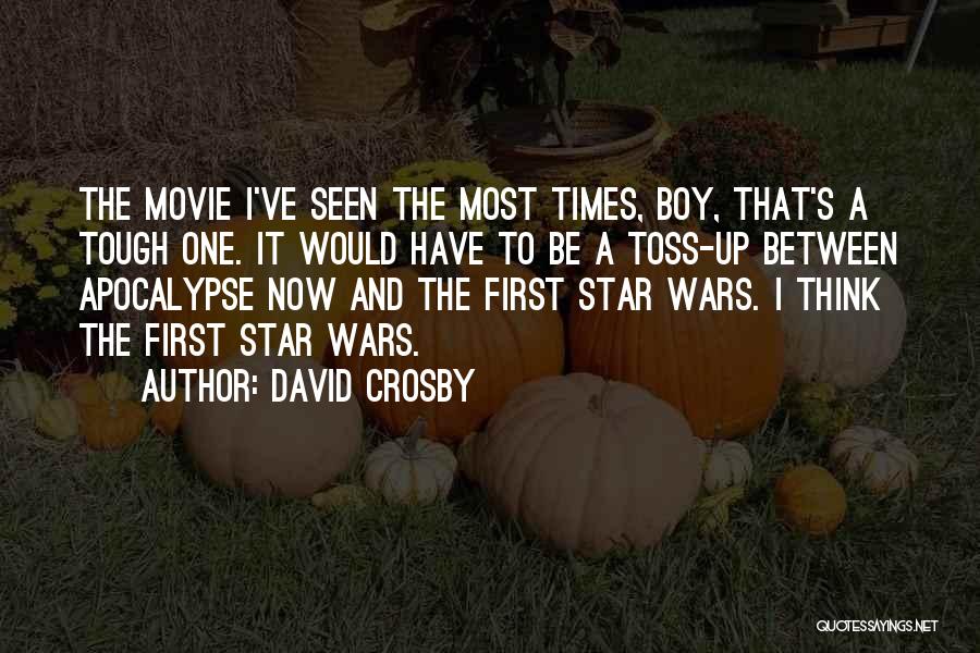 David Crosby Quotes: The Movie I've Seen The Most Times, Boy, That's A Tough One. It Would Have To Be A Toss-up Between