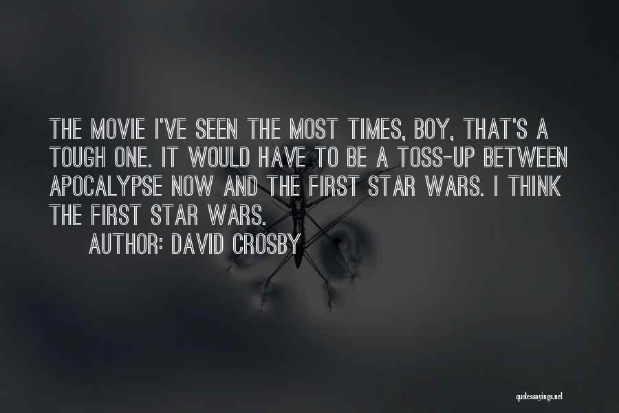 David Crosby Quotes: The Movie I've Seen The Most Times, Boy, That's A Tough One. It Would Have To Be A Toss-up Between