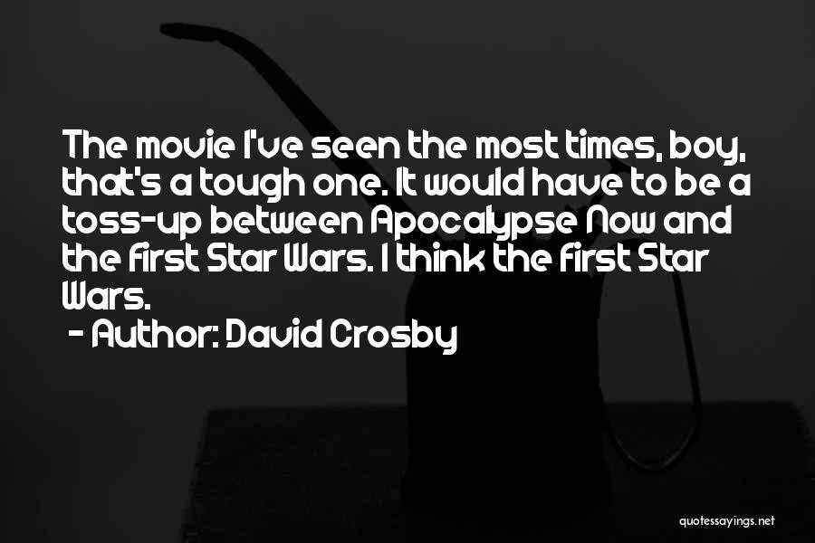 David Crosby Quotes: The Movie I've Seen The Most Times, Boy, That's A Tough One. It Would Have To Be A Toss-up Between