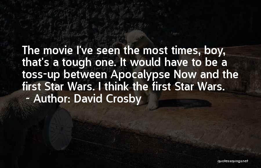 David Crosby Quotes: The Movie I've Seen The Most Times, Boy, That's A Tough One. It Would Have To Be A Toss-up Between