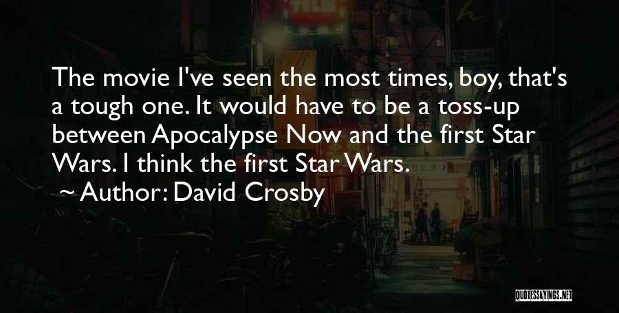 David Crosby Quotes: The Movie I've Seen The Most Times, Boy, That's A Tough One. It Would Have To Be A Toss-up Between