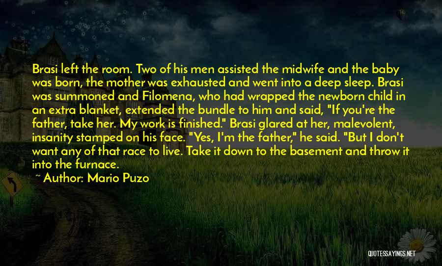 Mario Puzo Quotes: Brasi Left The Room. Two Of His Men Assisted The Midwife And The Baby Was Born, The Mother Was Exhausted