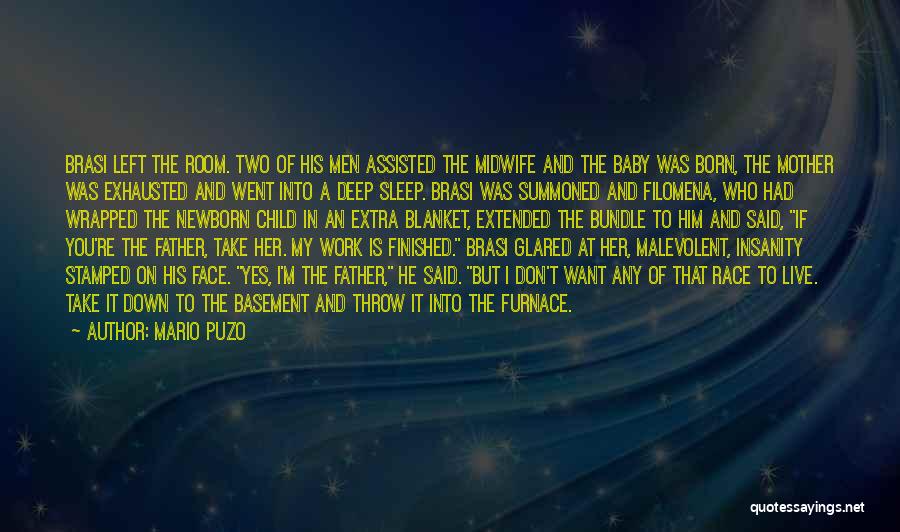 Mario Puzo Quotes: Brasi Left The Room. Two Of His Men Assisted The Midwife And The Baby Was Born, The Mother Was Exhausted