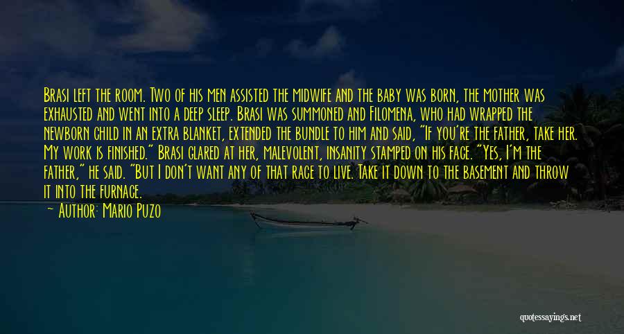 Mario Puzo Quotes: Brasi Left The Room. Two Of His Men Assisted The Midwife And The Baby Was Born, The Mother Was Exhausted