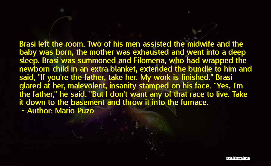 Mario Puzo Quotes: Brasi Left The Room. Two Of His Men Assisted The Midwife And The Baby Was Born, The Mother Was Exhausted