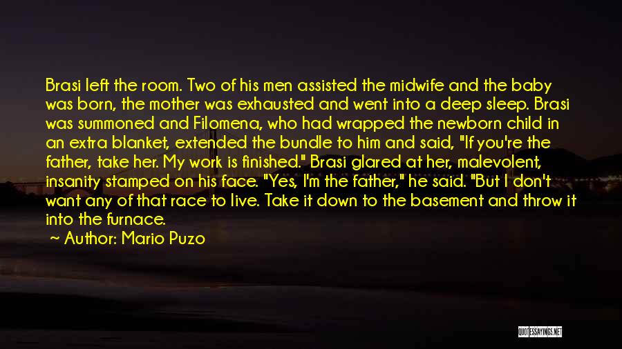 Mario Puzo Quotes: Brasi Left The Room. Two Of His Men Assisted The Midwife And The Baby Was Born, The Mother Was Exhausted