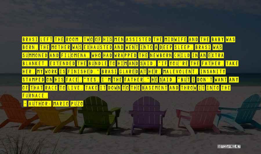Mario Puzo Quotes: Brasi Left The Room. Two Of His Men Assisted The Midwife And The Baby Was Born, The Mother Was Exhausted